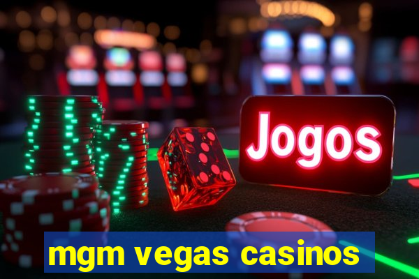 mgm vegas casinos