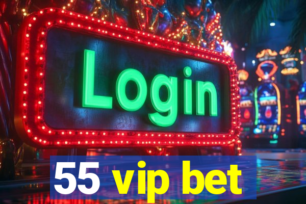 55 vip bet