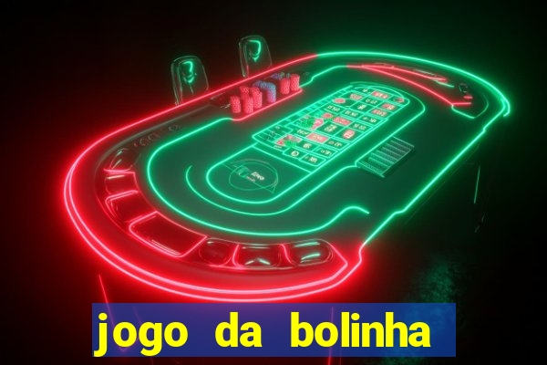 jogo da bolinha ganha dinheiro