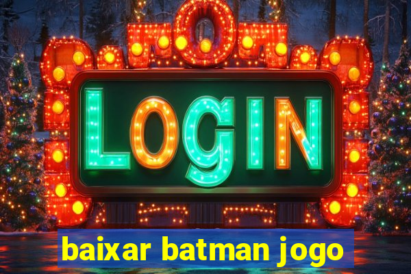 baixar batman jogo