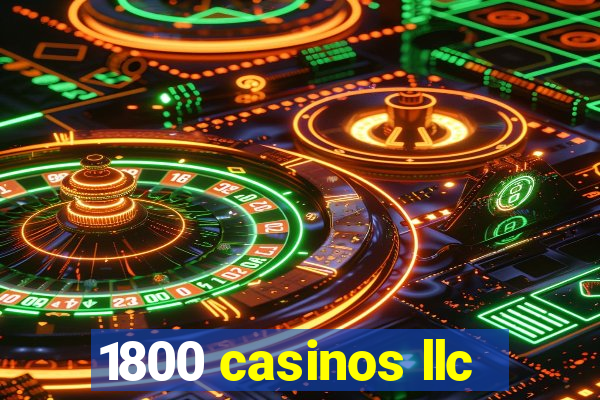 1800 casinos llc