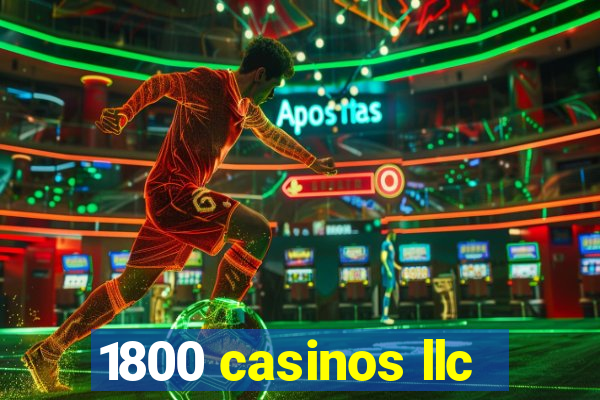 1800 casinos llc