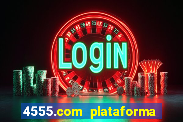 4555.com plataforma de jogos