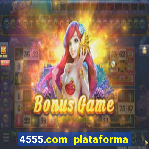 4555.com plataforma de jogos