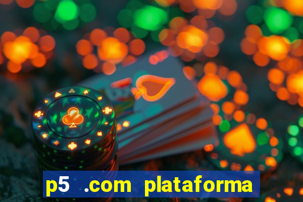 p5 .com plataforma de jogos