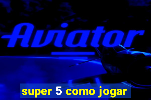 super 5 como jogar