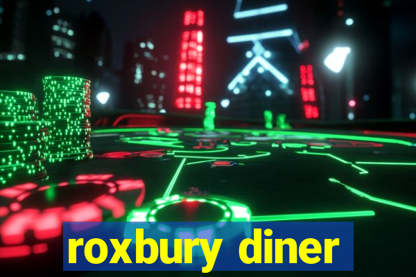 roxbury diner