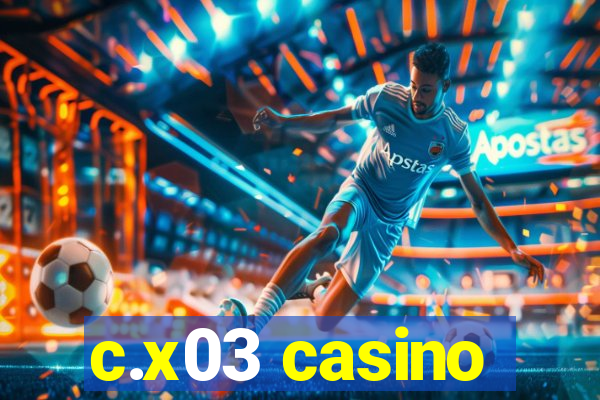 c.x03 casino