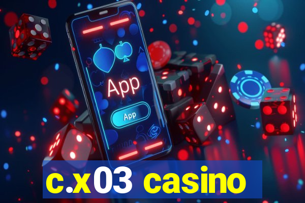 c.x03 casino