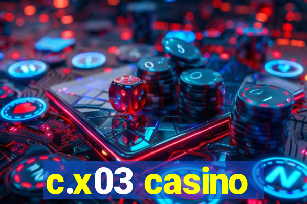 c.x03 casino