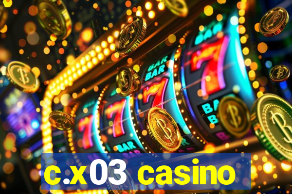 c.x03 casino