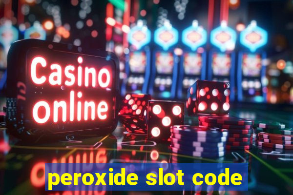 peroxide slot code