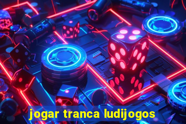 jogar tranca ludijogos