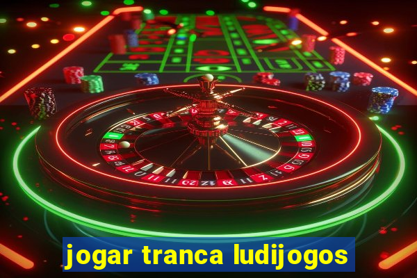 jogar tranca ludijogos