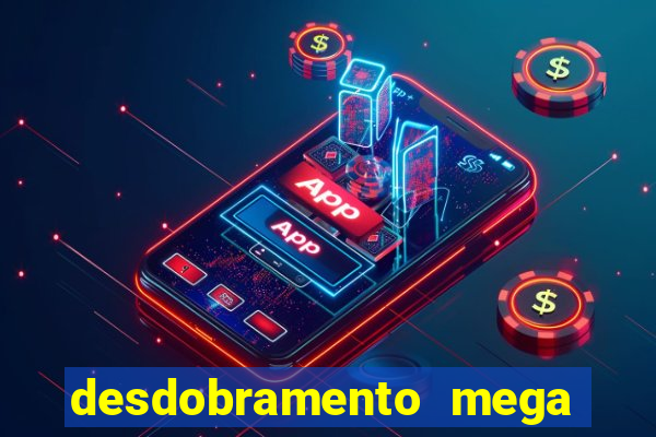 desdobramento mega sena 36 dezenas grátis