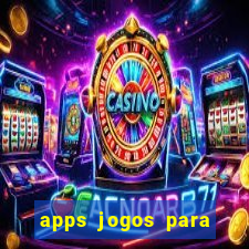 apps jogos para ganhar dinheiro