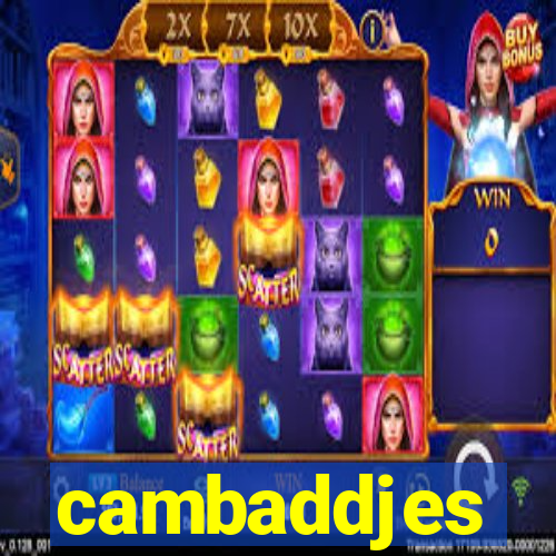 cambaddjes