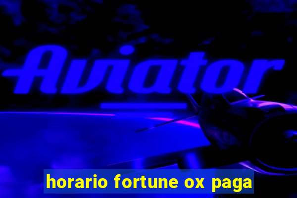 horario fortune ox paga