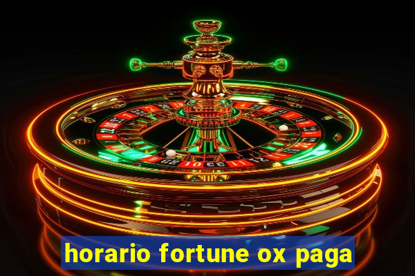 horario fortune ox paga