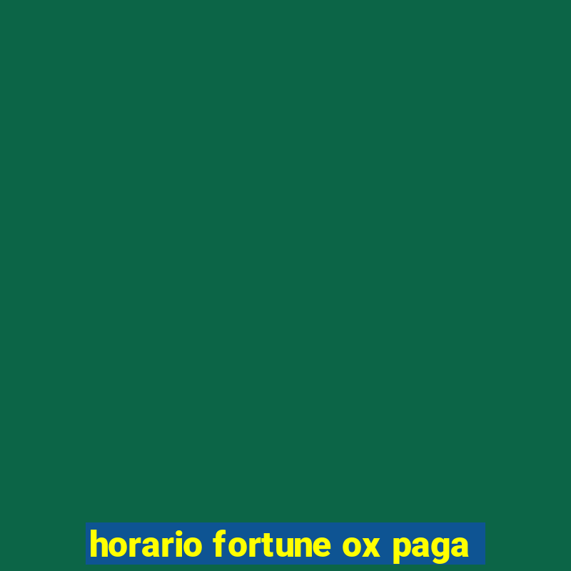 horario fortune ox paga