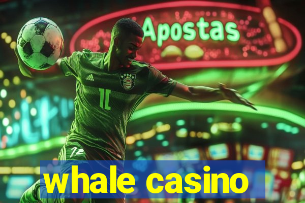 whale casino