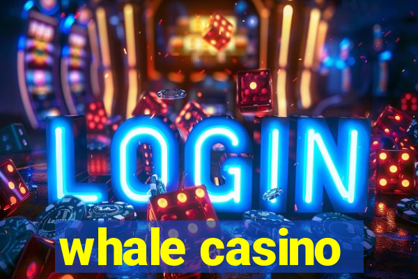 whale casino