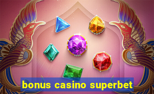 bonus casino superbet