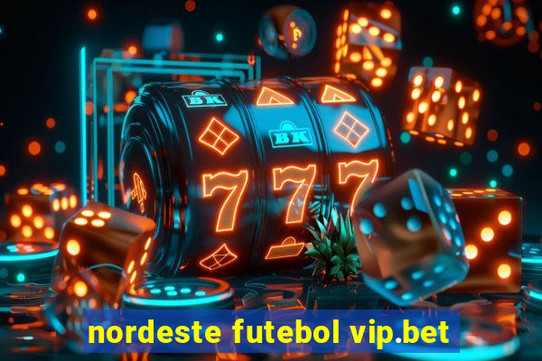 nordeste futebol vip.bet