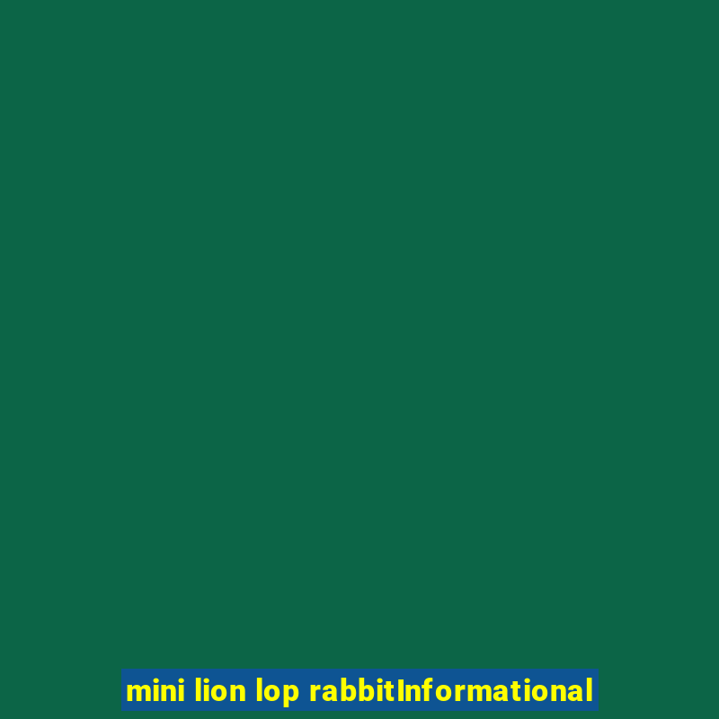 mini lion lop rabbitInformational