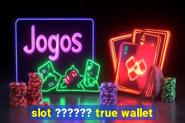 slot ?????? true wallet