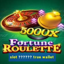 slot ?????? true wallet