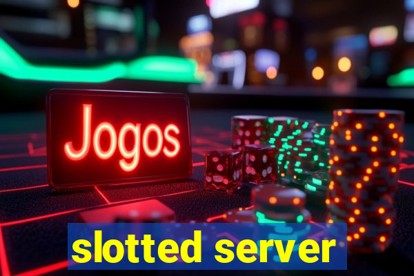 slotted server