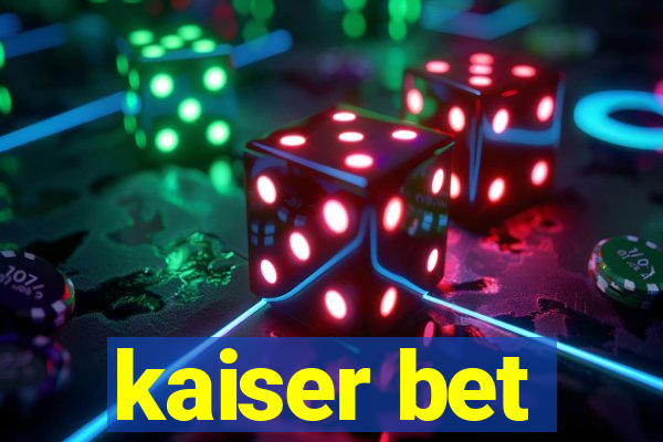 kaiser bet