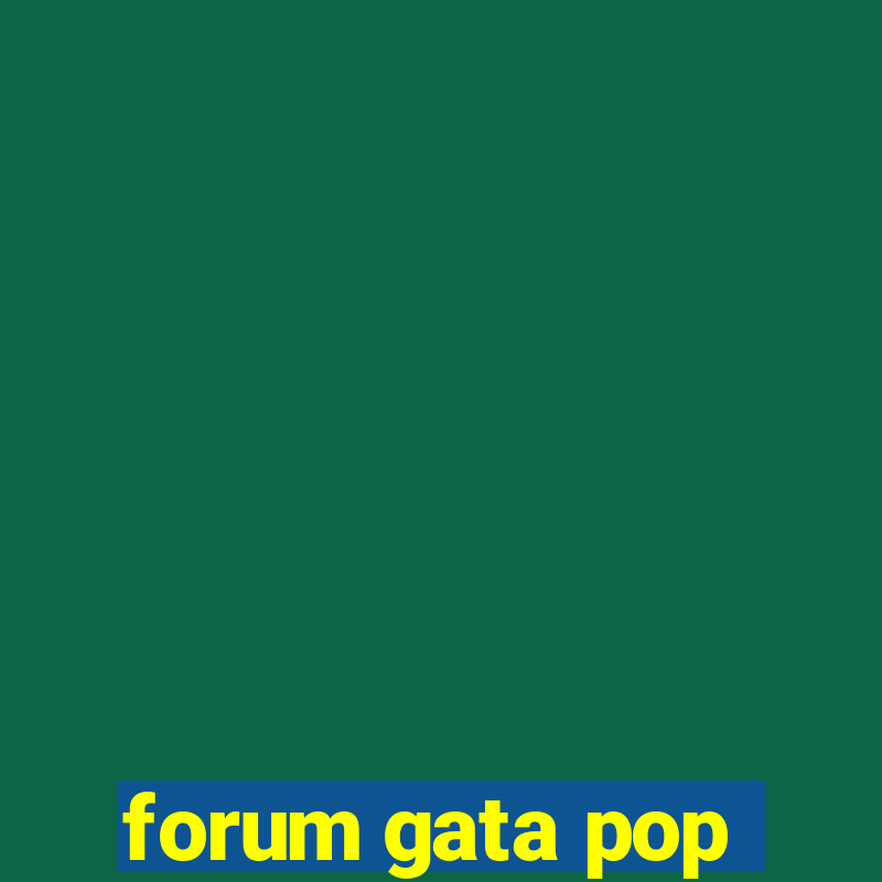 forum gata pop