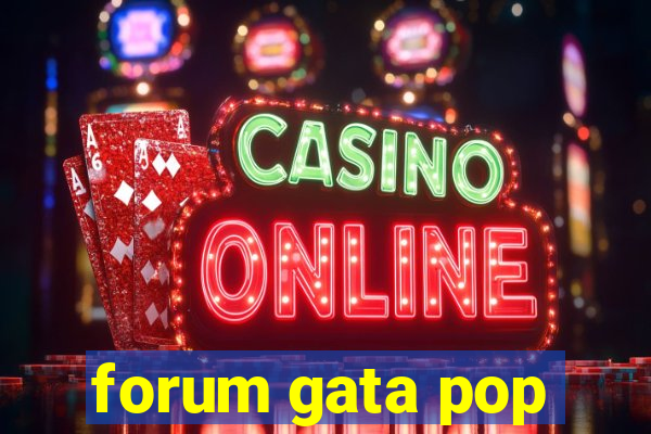 forum gata pop