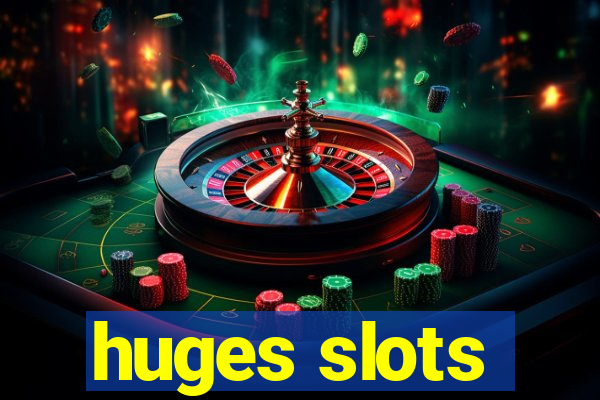 huges slots