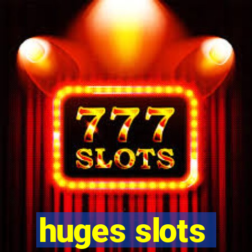 huges slots