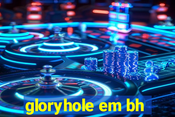 gloryhole em bh