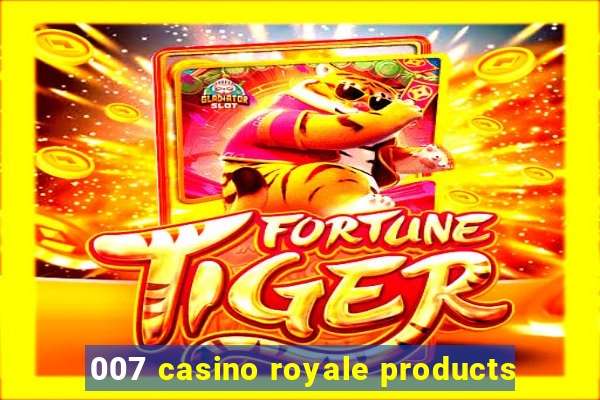 007 casino royale products