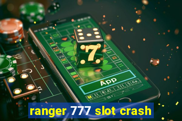 ranger 777 slot crash