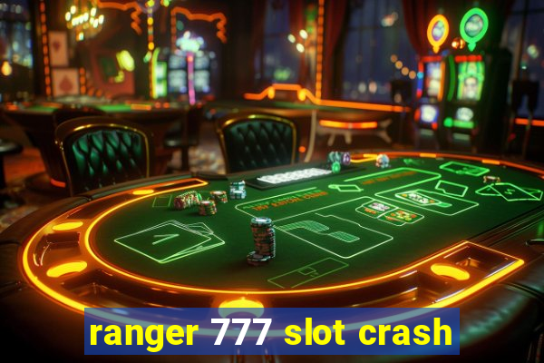 ranger 777 slot crash