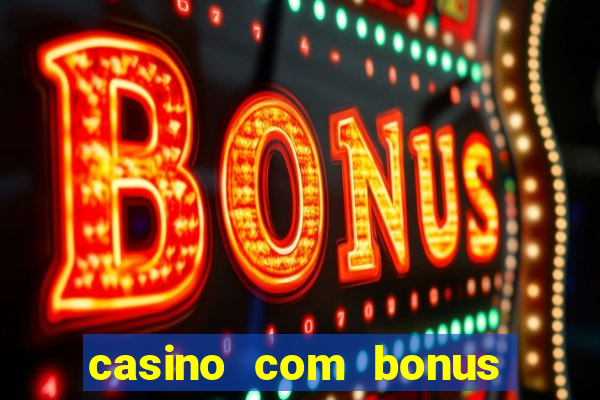 casino com bonus de deposito