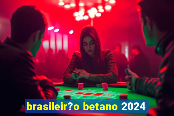 brasileir?o betano 2024