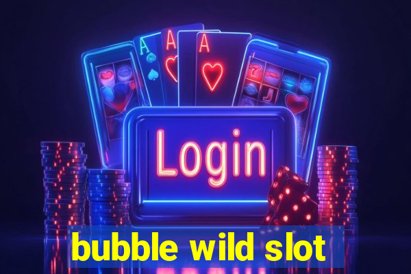 bubble wild slot