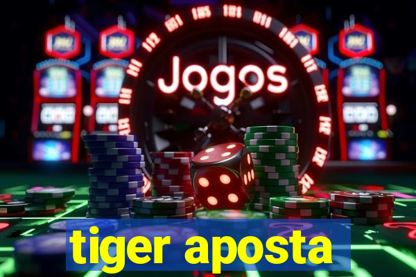 tiger aposta