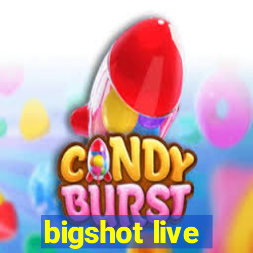 bigshot live