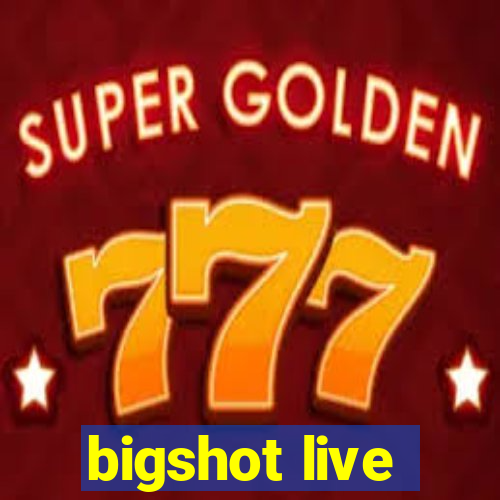 bigshot live