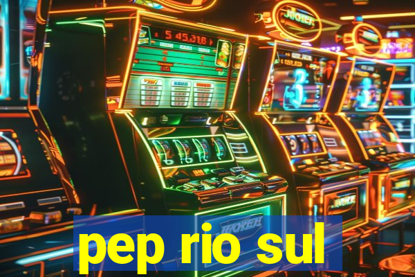 pep rio sul