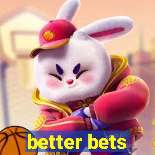 better bets