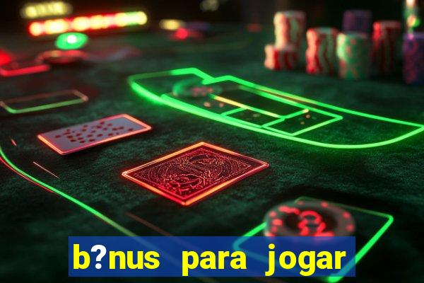 b?nus para jogar sem depósito